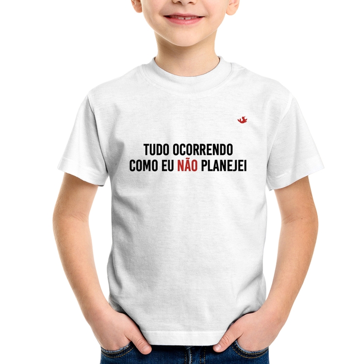 Camiseta Infantil Tudo ocorrendo como eu não planejei