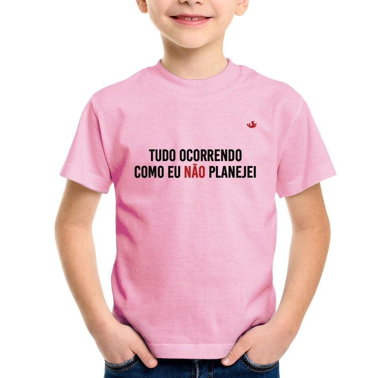 Camiseta Infantil Tudo ocorrendo como eu não planejei - Rosa Bebê