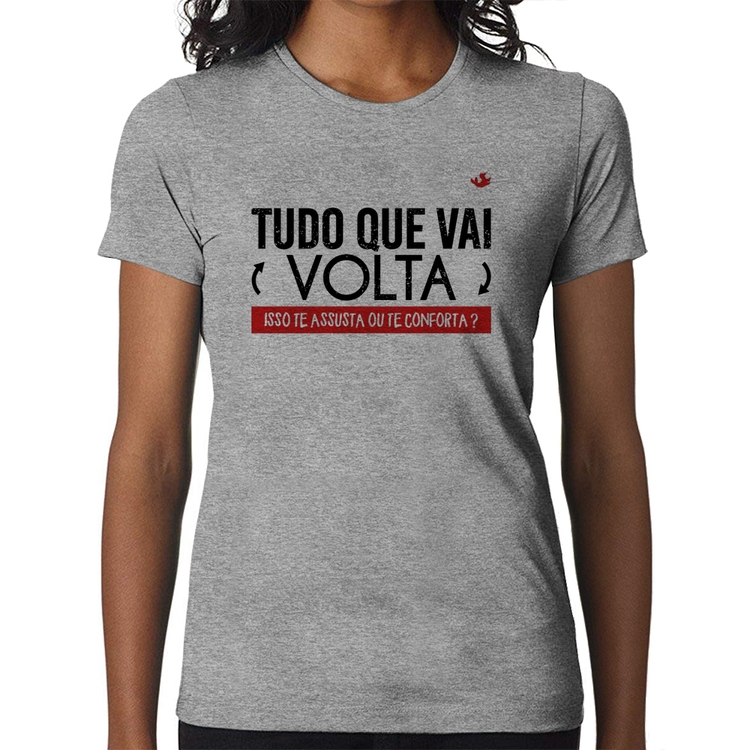 Baby Look Tudo que vai volta, isso te assusta ou te conforta? - Cinza