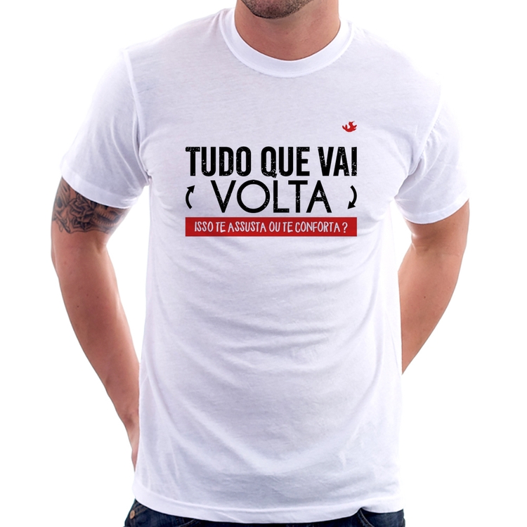 Camiseta Tudo que vai volta, isso te assusta ou te conforta?