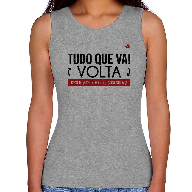 Regata Feminina Tudo que vai volta, isso te assusta ou te conforta? - Cinza