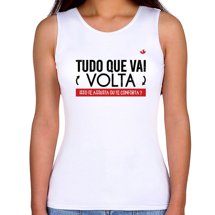 Regata Feminina Tudo que vai volta, isso te assusta ou te conforta?