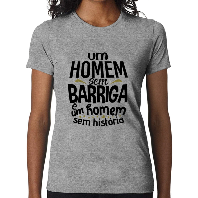 Baby Look Um homem sem barriga é um homem sem história - Cinza
