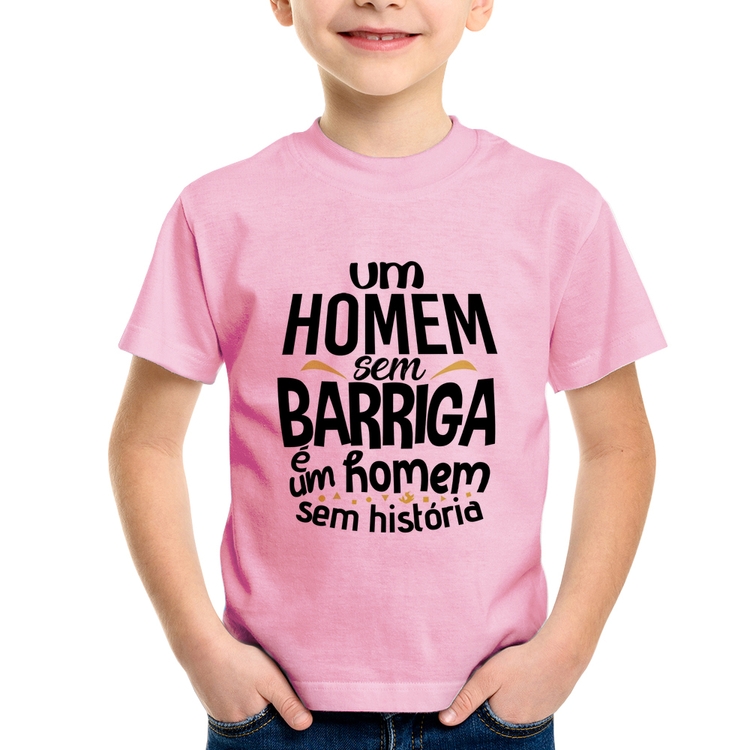 Camiseta Infantil Um homem sem barriga é um homem sem história - Rosa Bebê