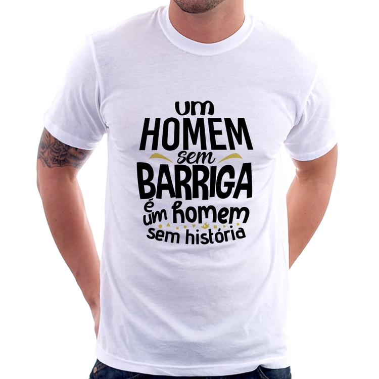 Camiseta Um homem sem barriga é um homem sem história