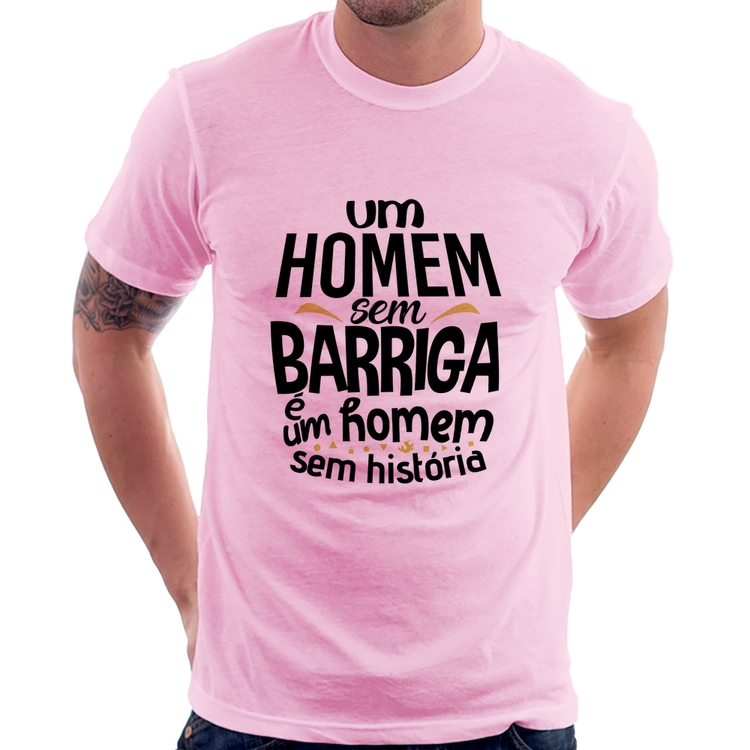 Camiseta Um homem sem barriga é um homem sem história - Rosa Bebê