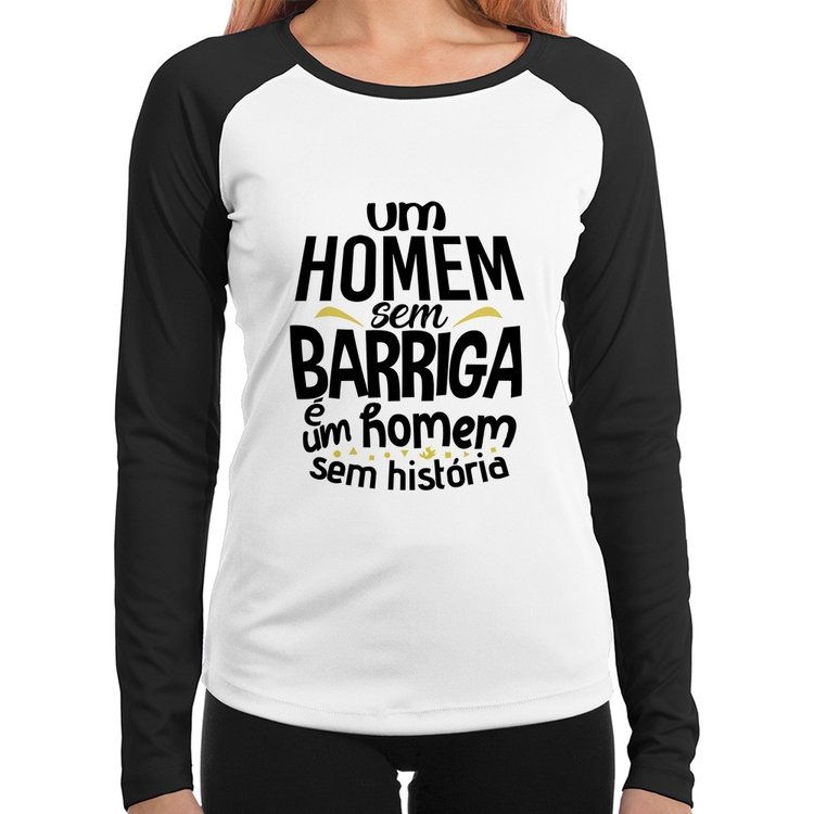 Baby Look Raglan Um homem sem barriga é um homem sem história Manga Longa