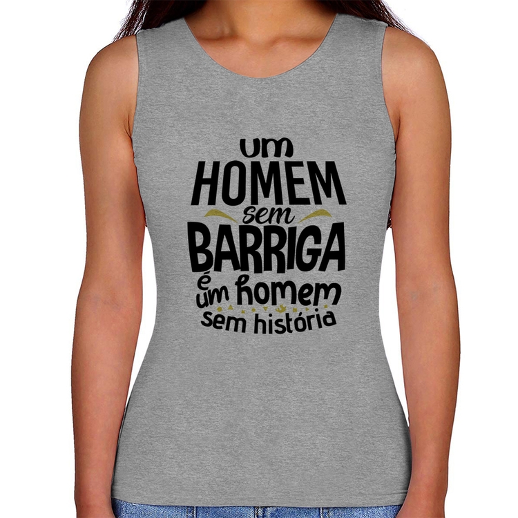 Regata Feminina Um homem sem barriga é um homem sem história - Cinza