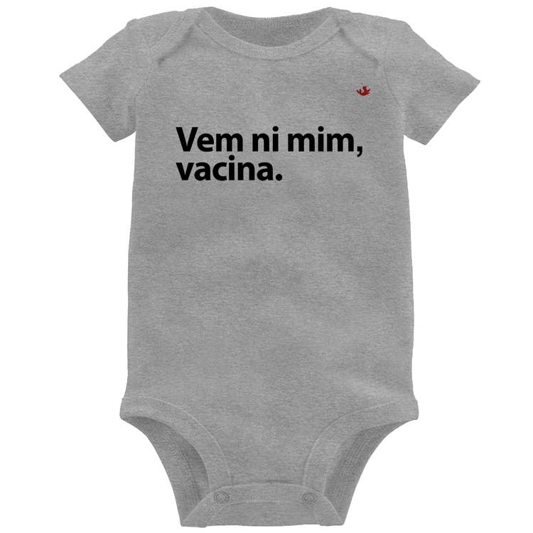 Body Bebê Vem ni mim vacina - Cinza