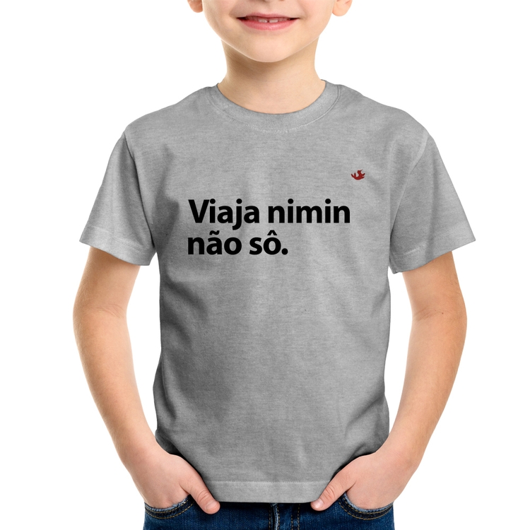 Camiseta Infantil Viaja nimin não sô - Cinza