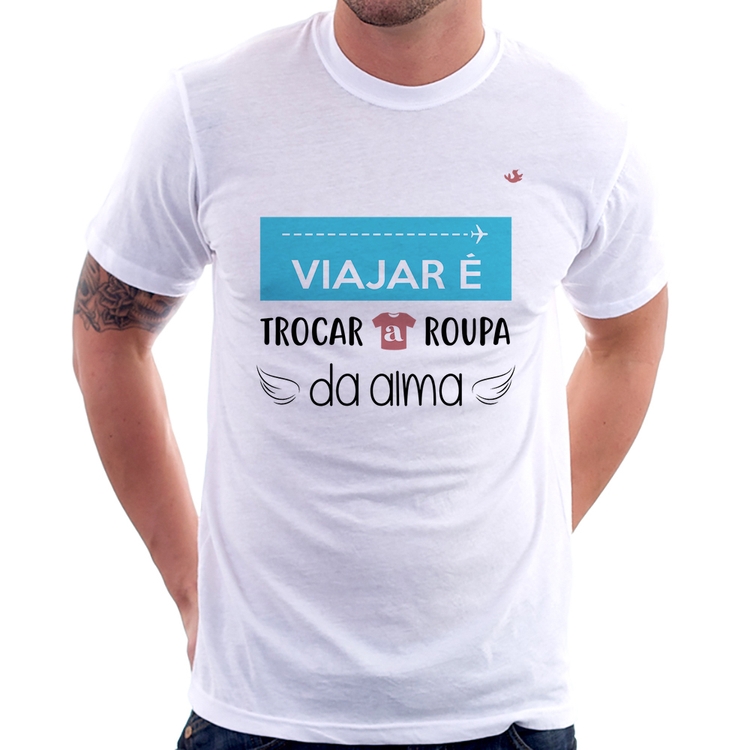 Camiseta Viajar é trocar a roupa da alma