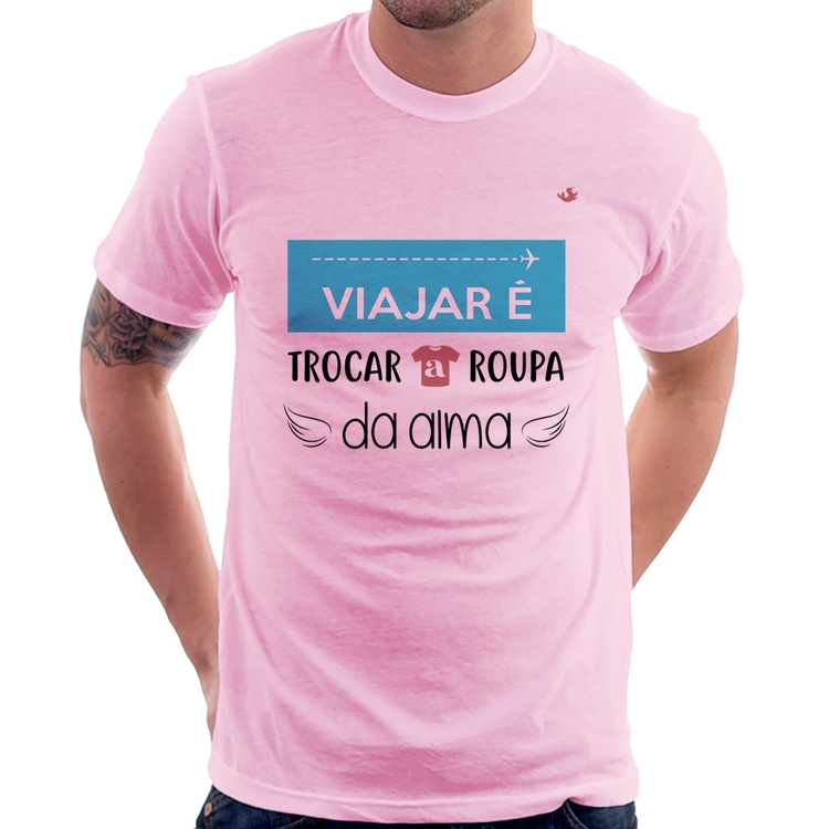 Camiseta Viajar é trocar a roupa da alma - Rosa Bebê