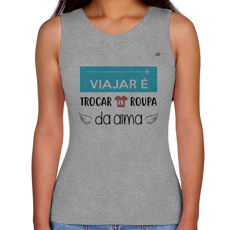 Regata Feminina Viajar é trocar a roupa da alma - Cinza
