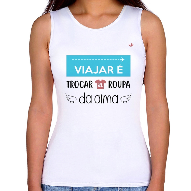 Regata Feminina Viajar é trocar a roupa da alma