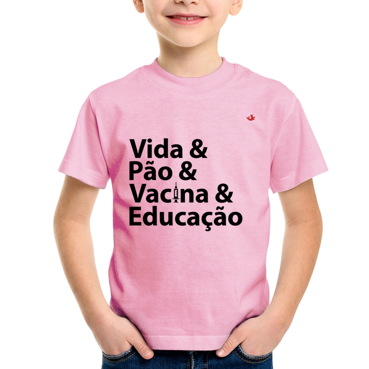 Camiseta Infantil Vida, Pão, Vacina e Educação - Rosa Bebê