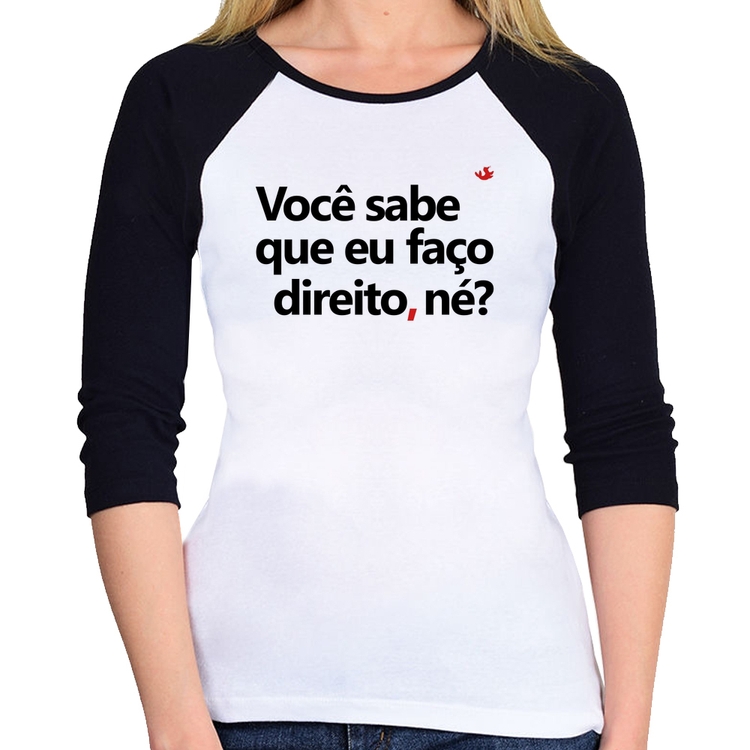 Baby Look Raglan Você sabe que eu faço direito, né? Manga 3/4