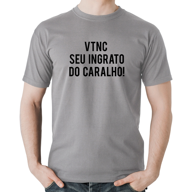 Camiseta Algodão VTNC SEU INGRATO DO CARALHO! - Cinza