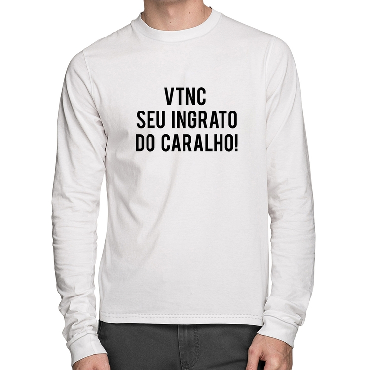Camiseta Algodão VTNC SEU INGRATO DO CARALHO! Manga Longa - Branca