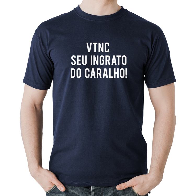 Camiseta Algodão VTNC SEU INGRATO DO CARALHO! - Marinho