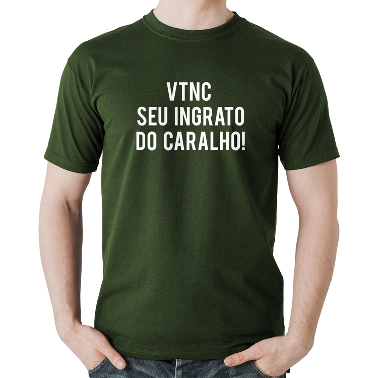Camiseta Algodão VTNC SEU INGRATO DO CARALHO! - Musgo