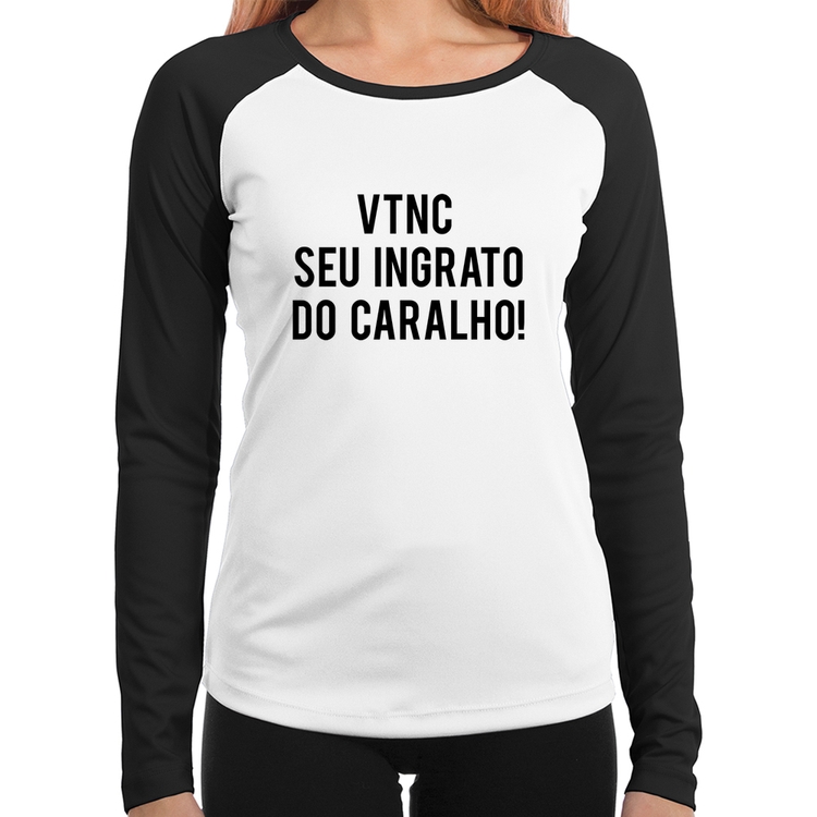 Baby Look Raglan VTNC SEU INGRATO DO CARALHO! Manga Longa