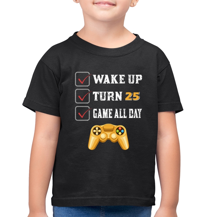 Camiseta Algodão Infantil Wake Up, Turn 25, Game All Day