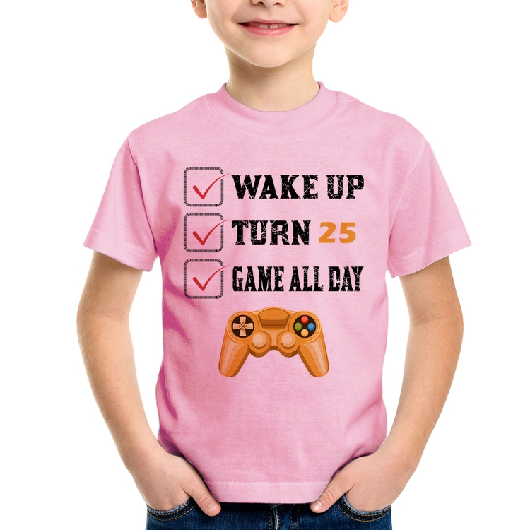 Camiseta Infantil Wake Up, Turn 25, Game All Day - Rosa Bebê