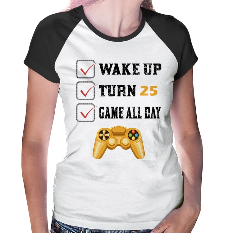 Baby Look Raglan Wake Up, Turn 25, Game All Day