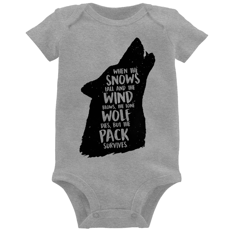 Body Bebê When the snows fall and the white winds blow, the lone wolf dies, but the pack survives - Cinza