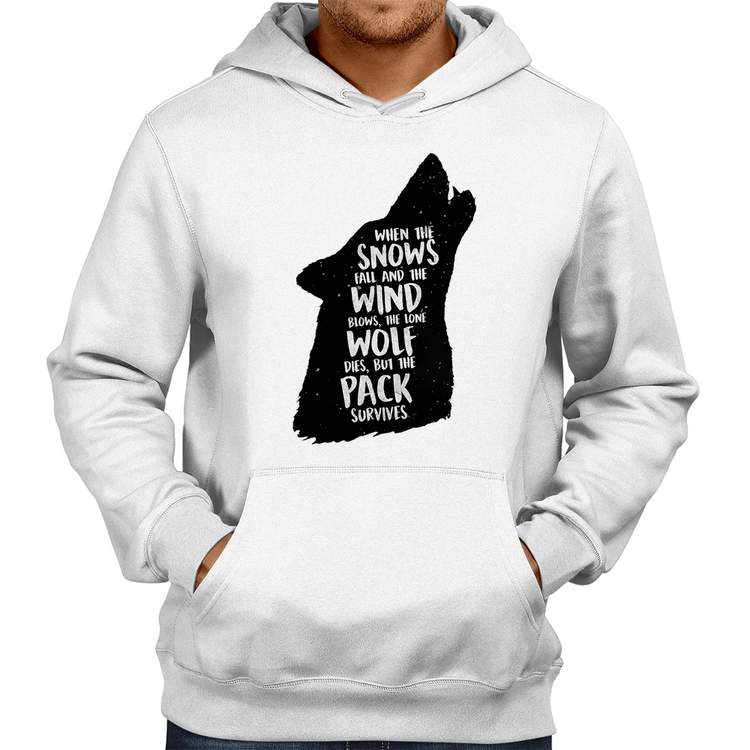 Moletom When the snows fall and the white winds blow, the lone wolf dies, but the pack survives - Branco