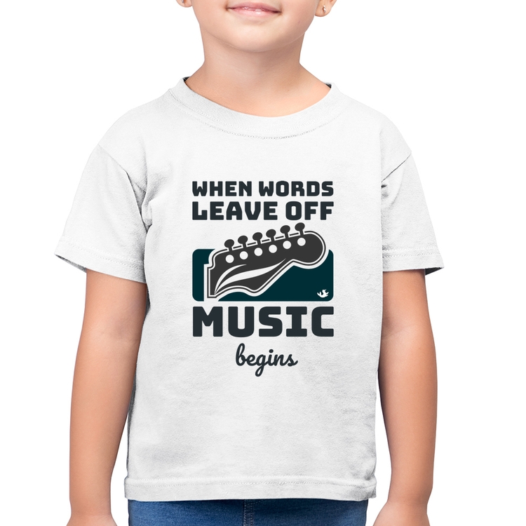 Camiseta Algodão Infantil When words leave off music begins - Branca