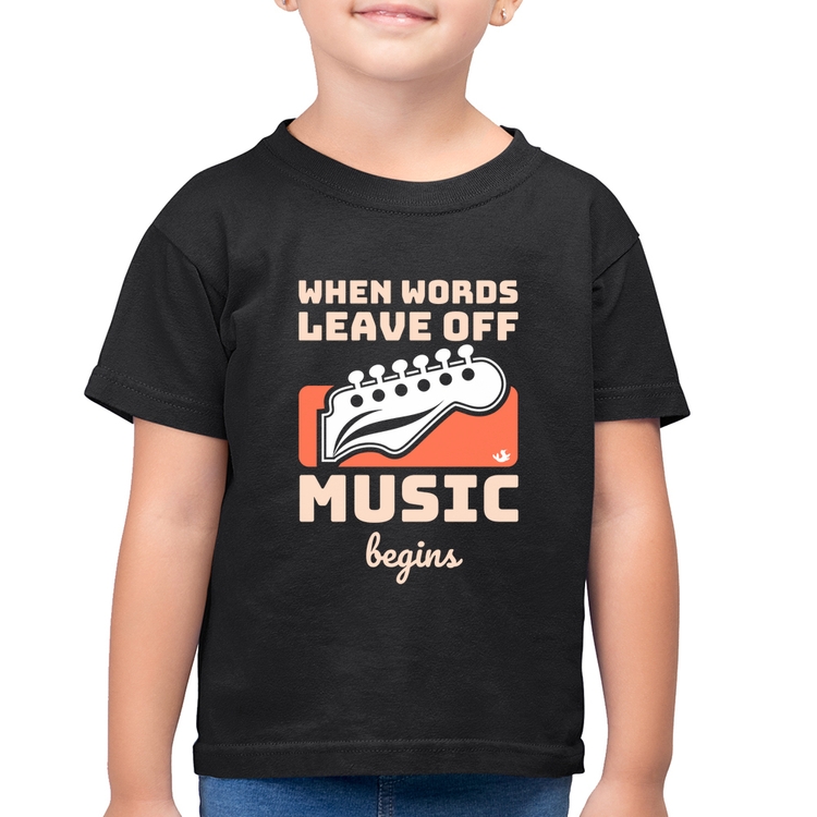 Camiseta Algodão Infantil When words leave off music begins
