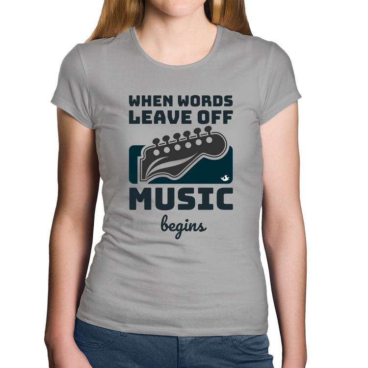 Baby Look Algodão When words leave off music begins - Cinza