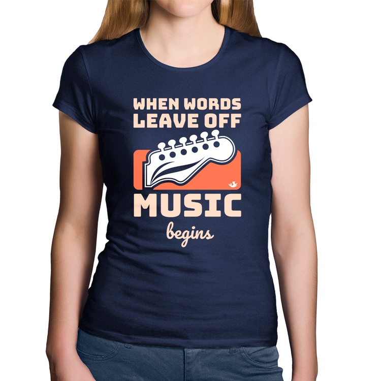 Baby Look Algodão When words leave off music begins - Marinho