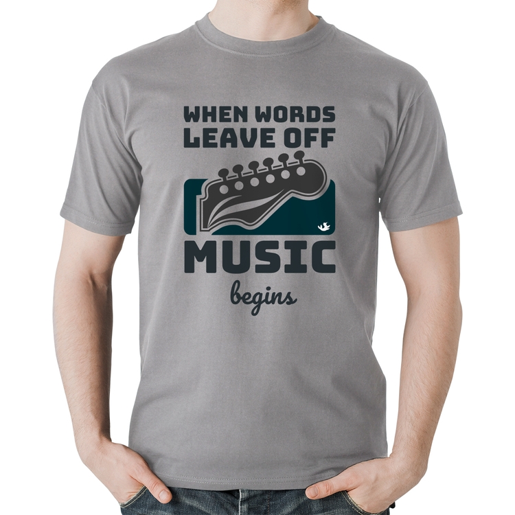 Camiseta Algodão When words leave off music begins - Cinza