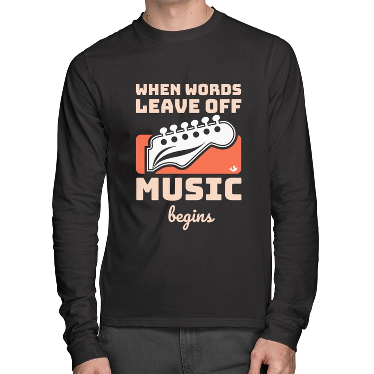 Camiseta Algodão When words leave off music begins Manga Longa
