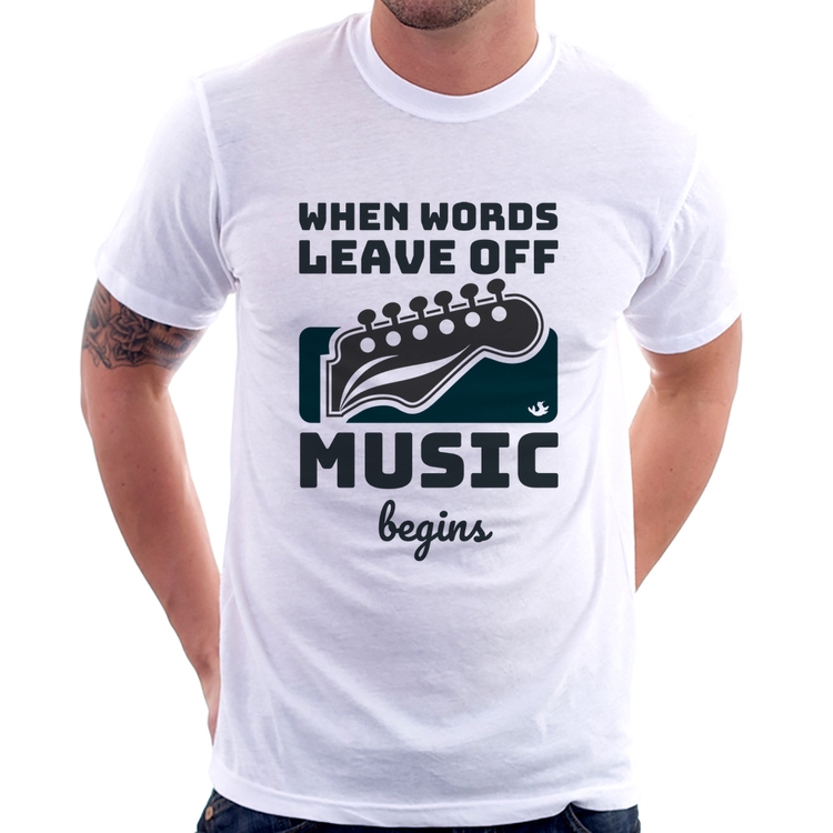 Camiseta When words leave off music begins