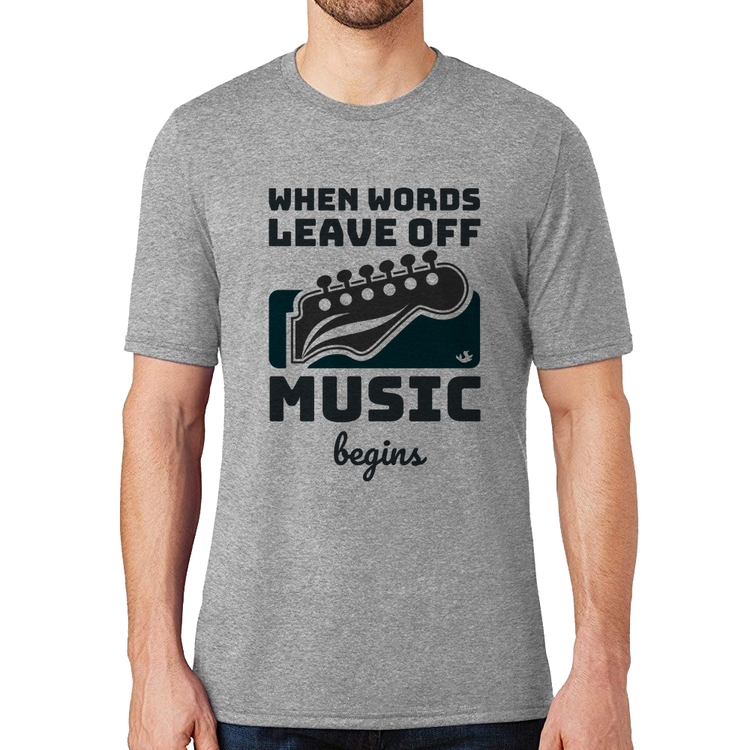 Camiseta When words leave off music begins - Cinza