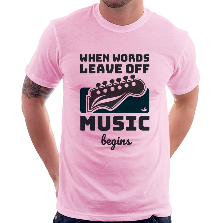 Camiseta When words leave off music begins - Rosa Bebê