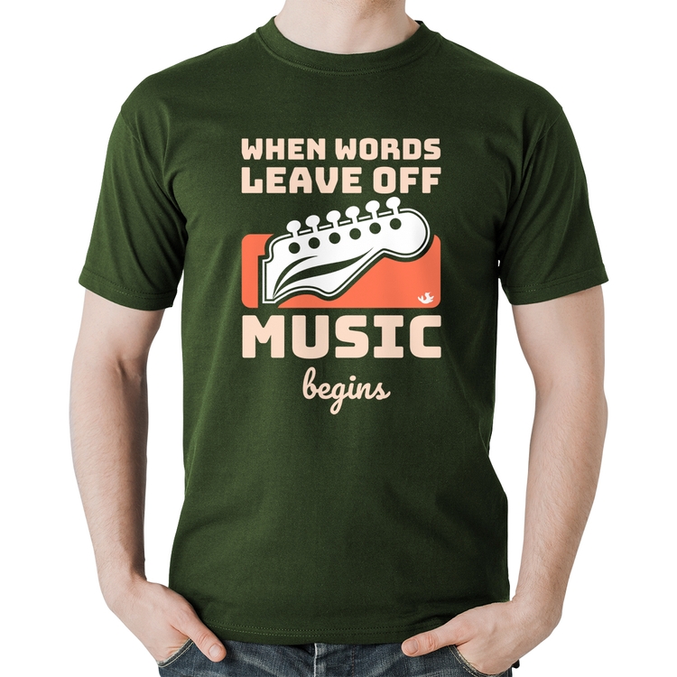 Camiseta Algodão When words leave off music begins - Musgo