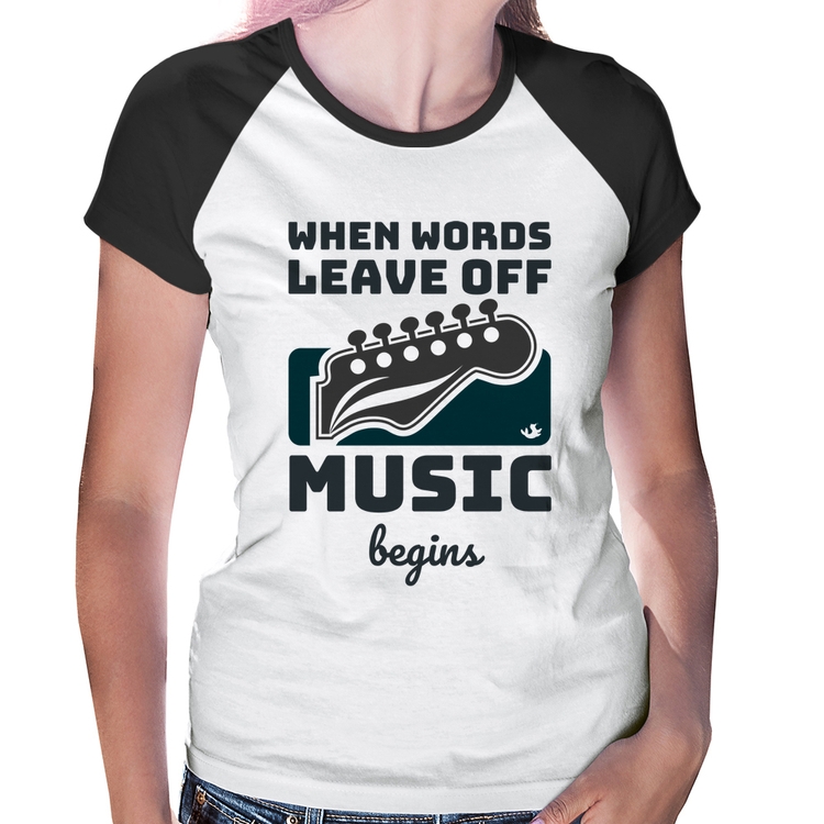 Baby Look Raglan When words leave off music begins