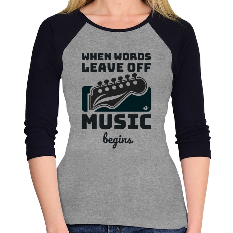 Baby Look Raglan When words leave off music begins Manga 3/4 - Cinza/Preto