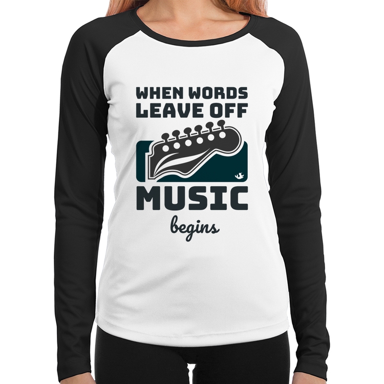 Baby Look Raglan When words leave off music begins Manga Longa