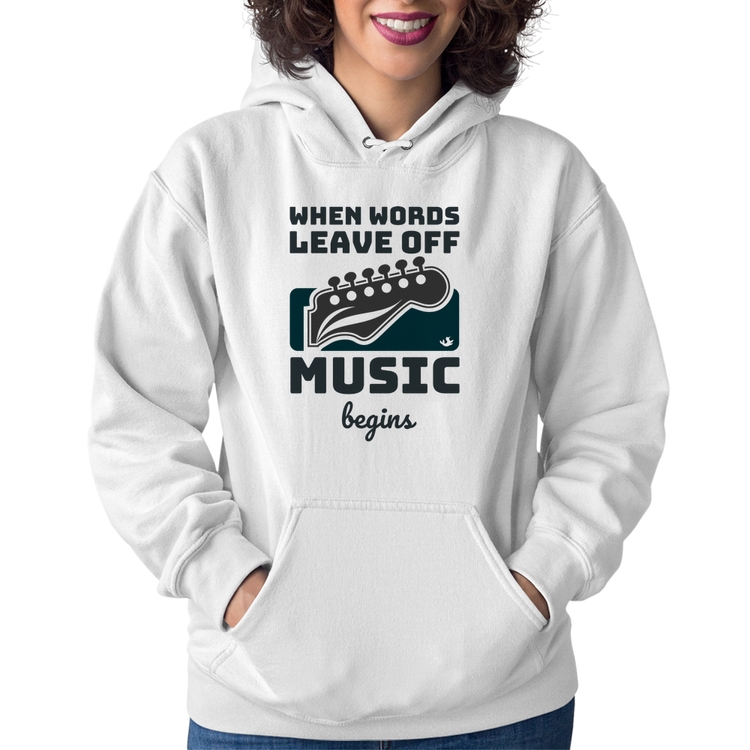 Moletom Feminino When words leave off music begins - Branco
