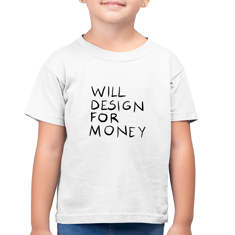 Camiseta Algodão Infantil Will Design for money - Branca