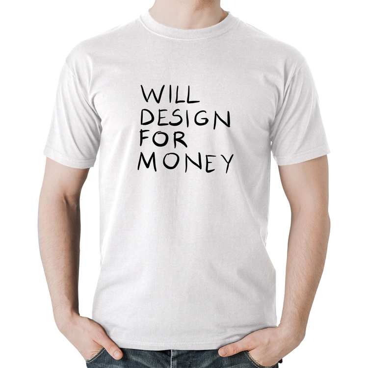 Camiseta Algodão Will Design for money - Branca