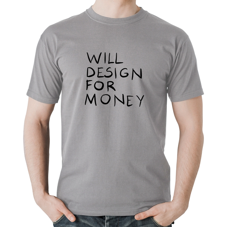 Camiseta Algodão Will Design for money - Cinza