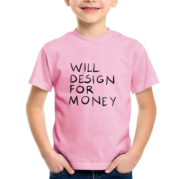 Camiseta Infantil Will Design for money - Rosa Bebê