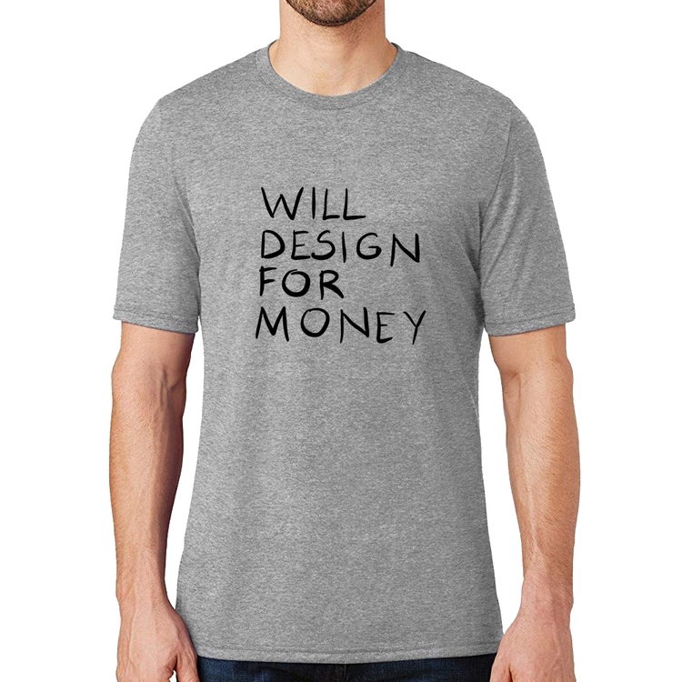 Camiseta Will Design for money - Cinza