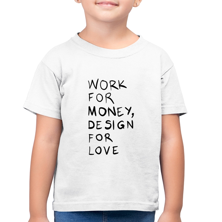 Camiseta Algodão Infantil Work for money, design for love - Branca